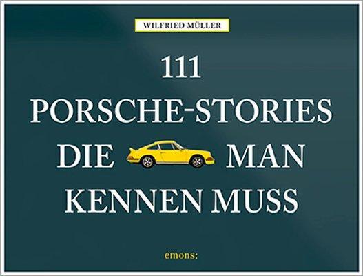 Cover: 9783954519125 | 111 Porsche-Stories die man kennen muss | Wilfried Müller | Buch | 111