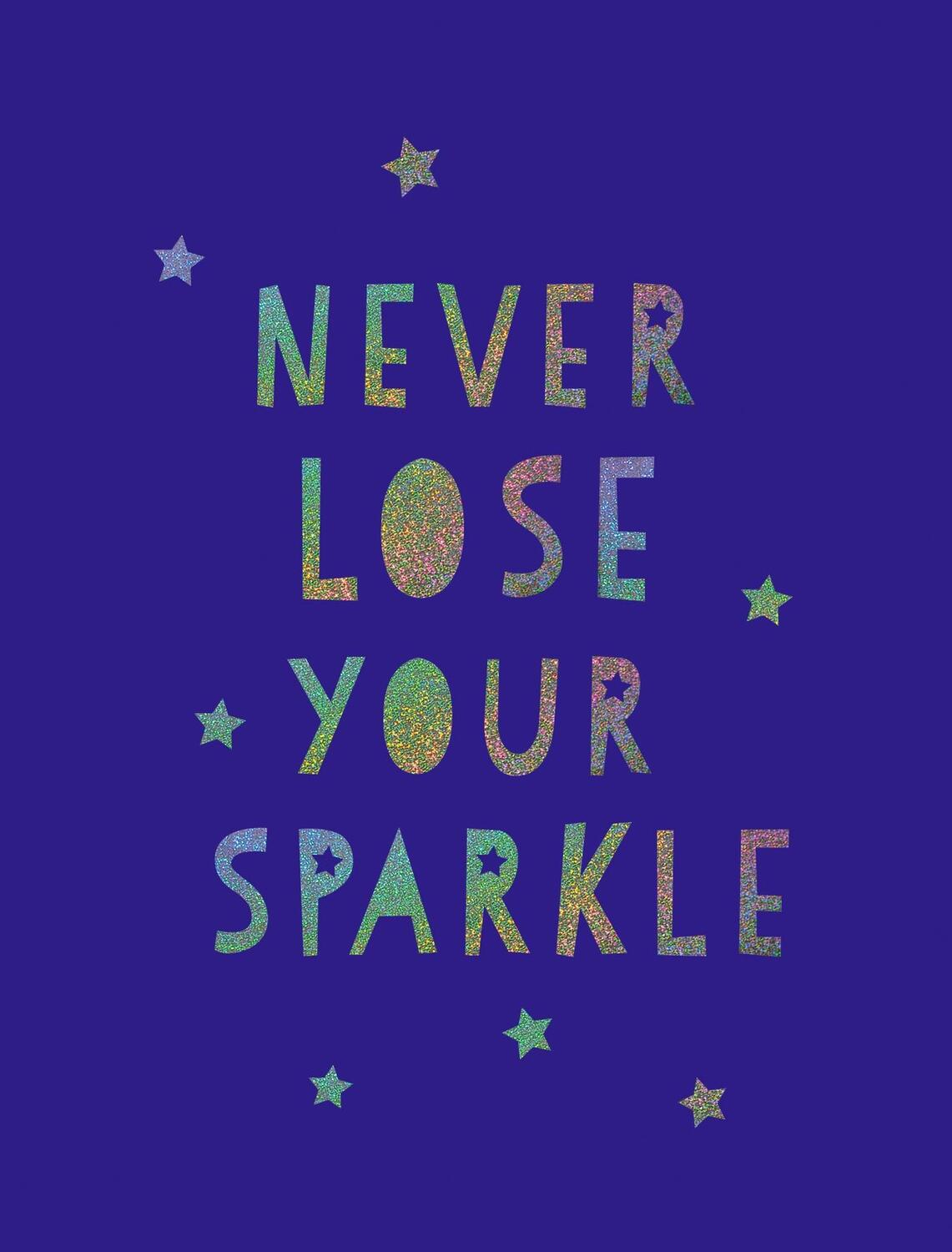 Cover: 9781849539579 | Never Lose Your Sparkle | Uplifting Quotes to Help You Find Your Shine