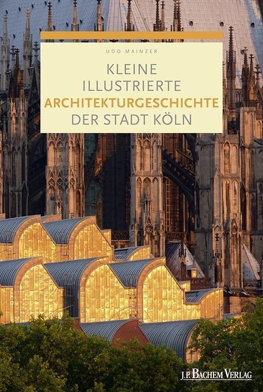 Cover: 9783761631089 | Kleine illustrierte Architekturgeschichte der Stadt Köln | Udo Mainzer