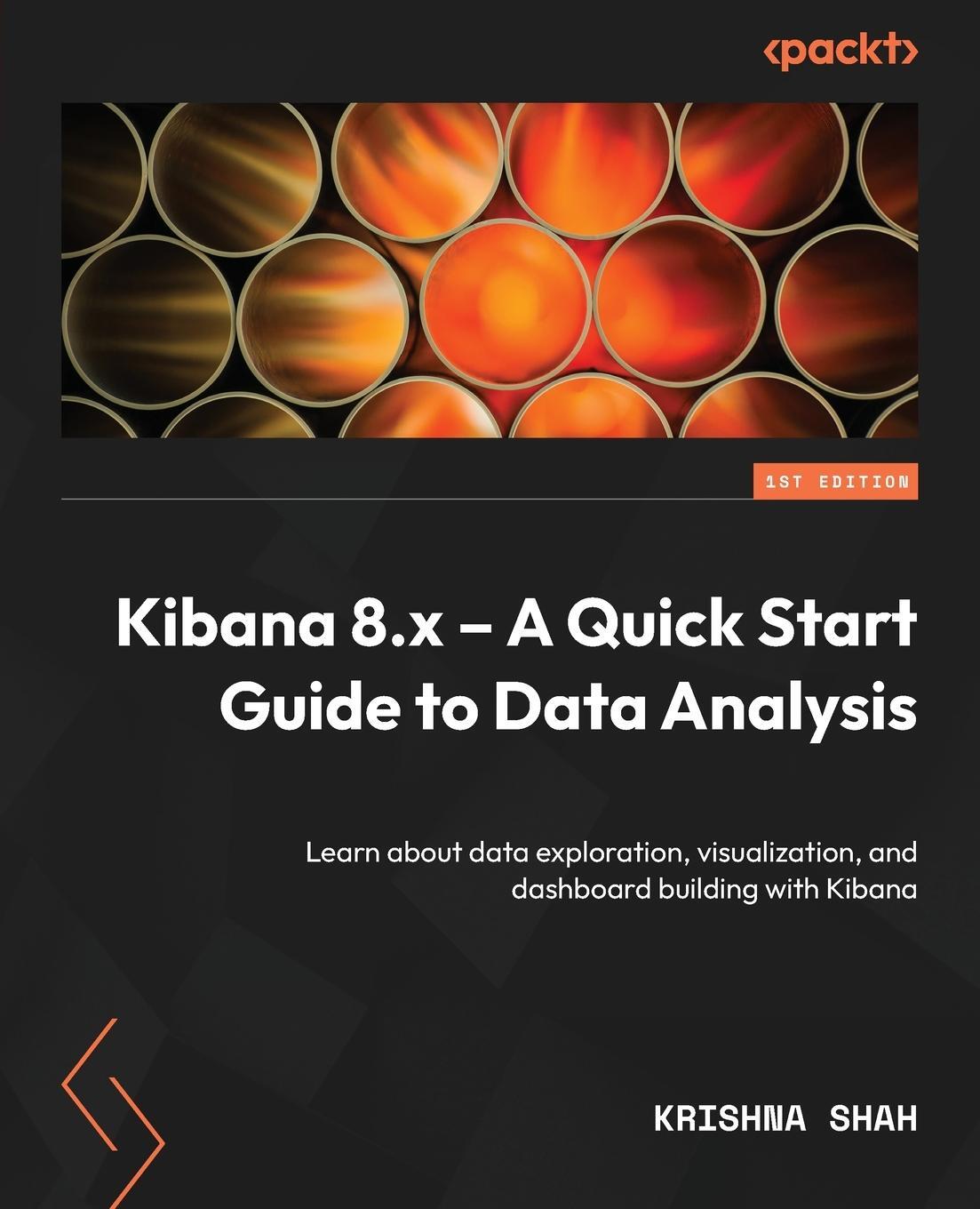 Cover: 9781803232164 | Kibana 8.x - A Quick Start Guide to Data Analysis | Krishna Shah