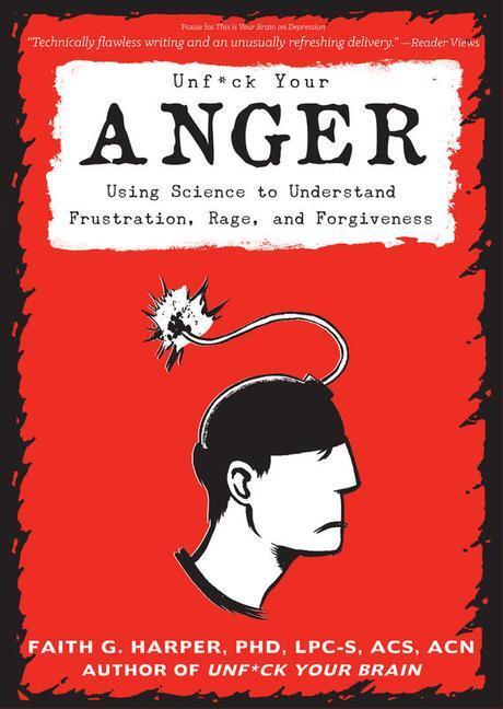 Cover: 9781621063384 | Unfuck Your Anger: Using Science to Understand Frustration, Rage,...