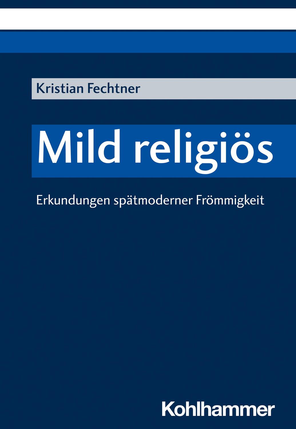 Cover: 9783170400542 | Mild religiös | Erkundungen spätmoderner Frömmigkeit | Fechtner | Buch
