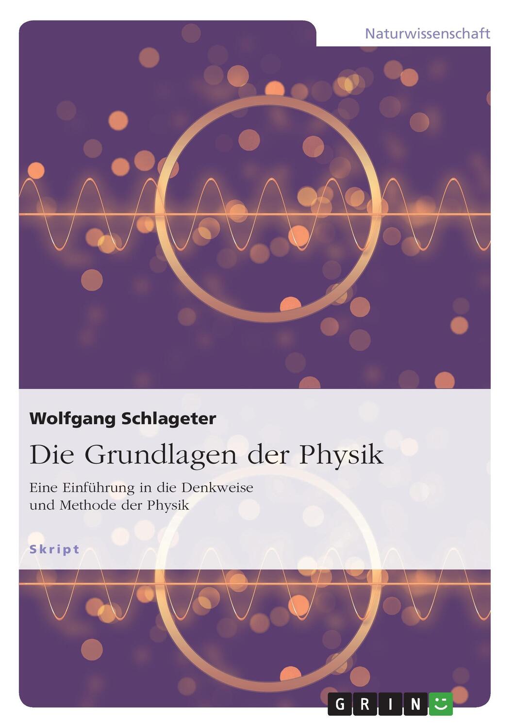 Cover: 9783656362166 | Die Grundlagen der Physik | Wolfgang Schlageter | Taschenbuch | 96 S.