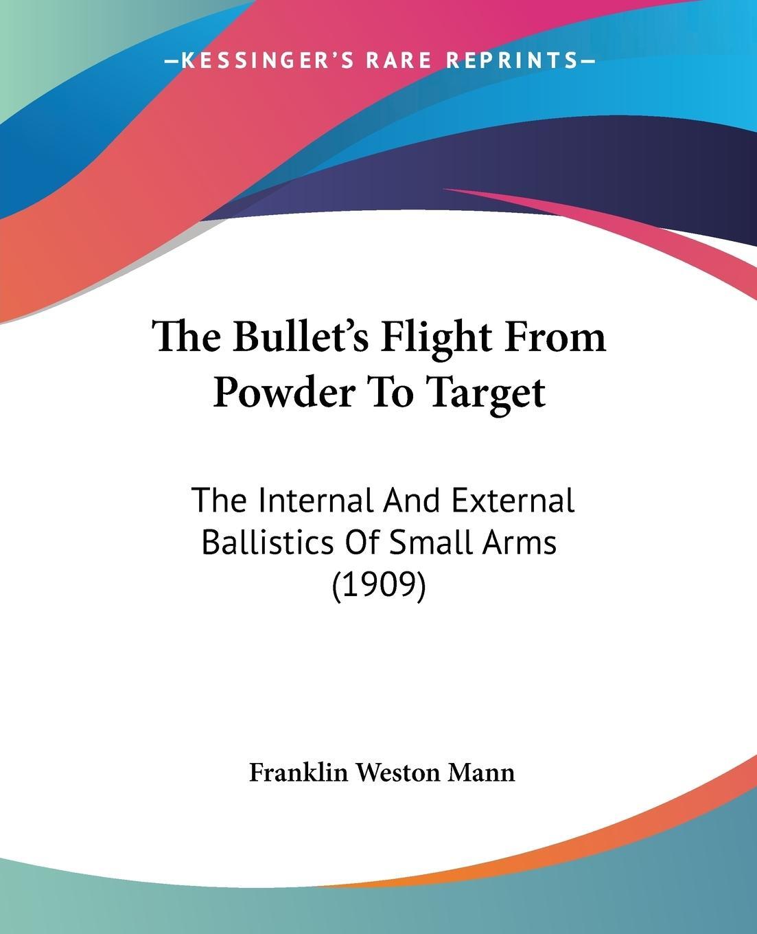 Cover: 9781120732101 | The Bullet's Flight From Powder To Target | Franklin Weston Mann