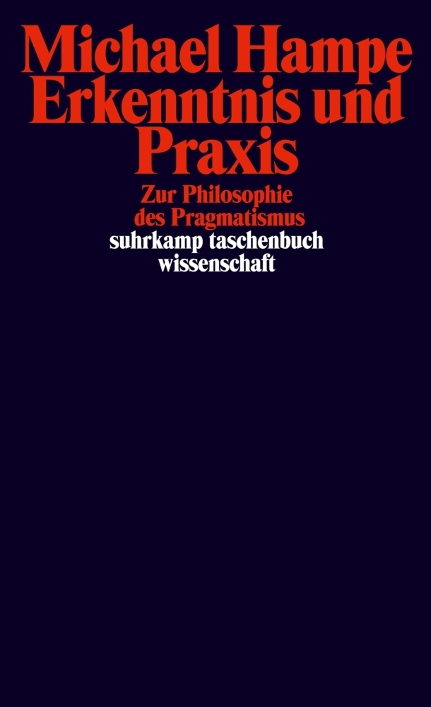 Cover: 9783518293768 | Erkenntnis und Praxis | Studien zum Pragmatismus | Michael Hampe