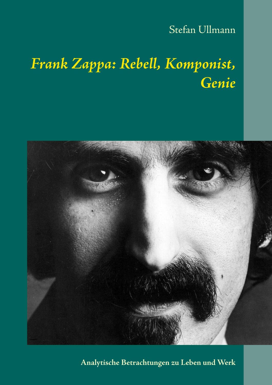 Cover: 9783749436286 | Frank Zappa: Rebell, Komponist, Genie | Stefan Ullmann | Taschenbuch
