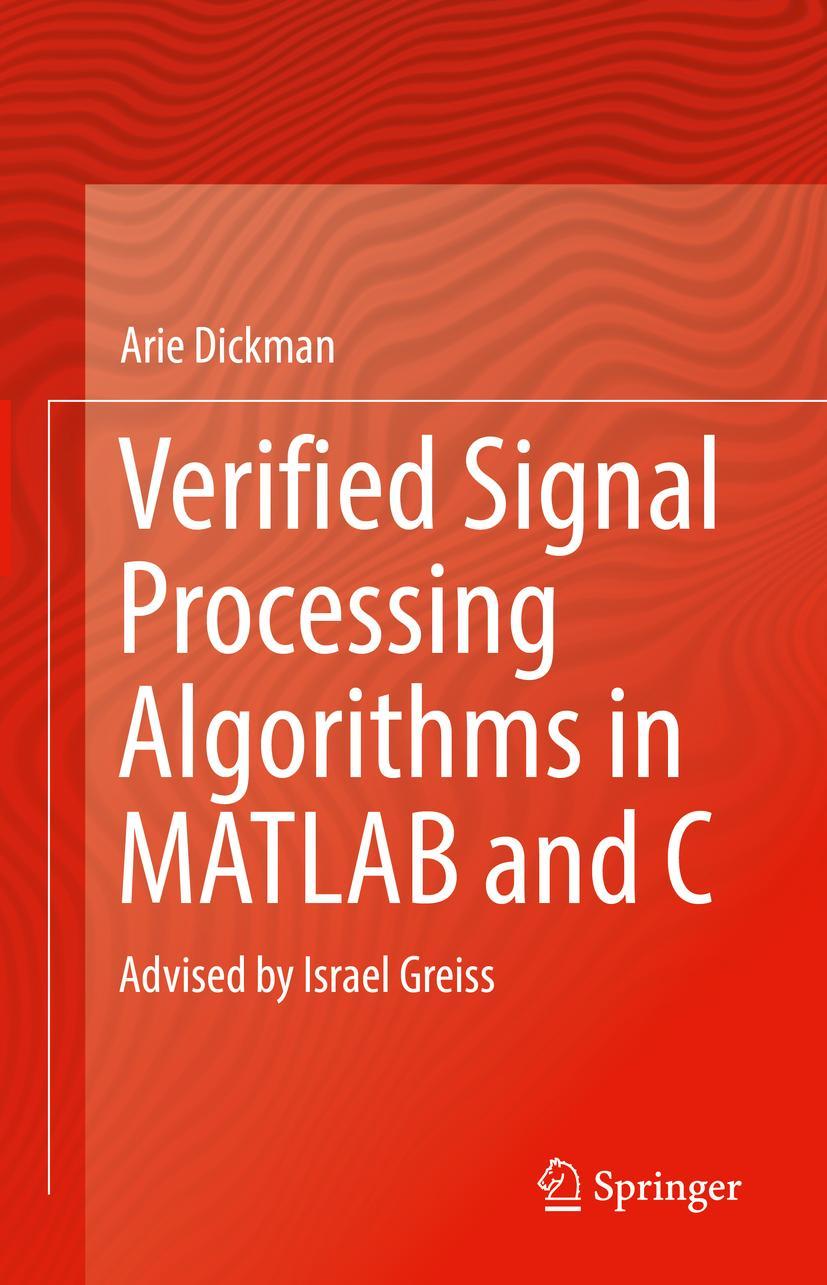 Cover: 9783030933623 | Verified Signal Processing Algorithms in MATLAB and C | Arie Dickman