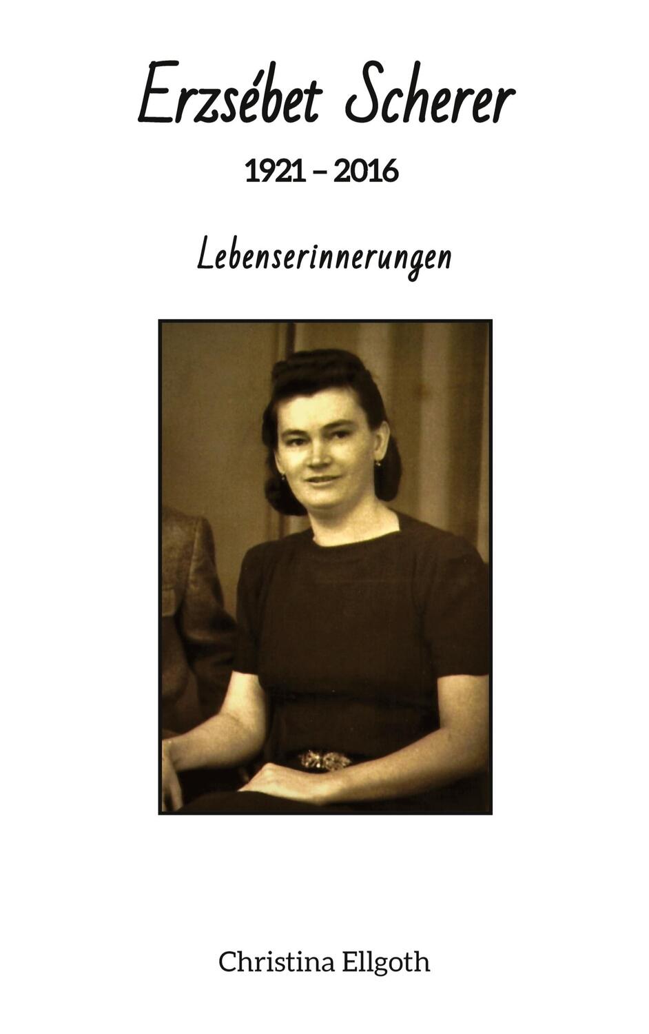 Cover: 9783347762695 | Erzsébet Scherer | 1921 ¿ 2016 - Lebenserinnerungen | Ellgoth | Buch