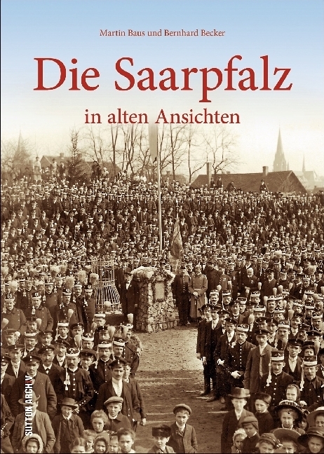 Cover: 9783954004997 | Die Saarpfalz | in alten Ansichten, Sutton Archivbilder | Baus | Buch