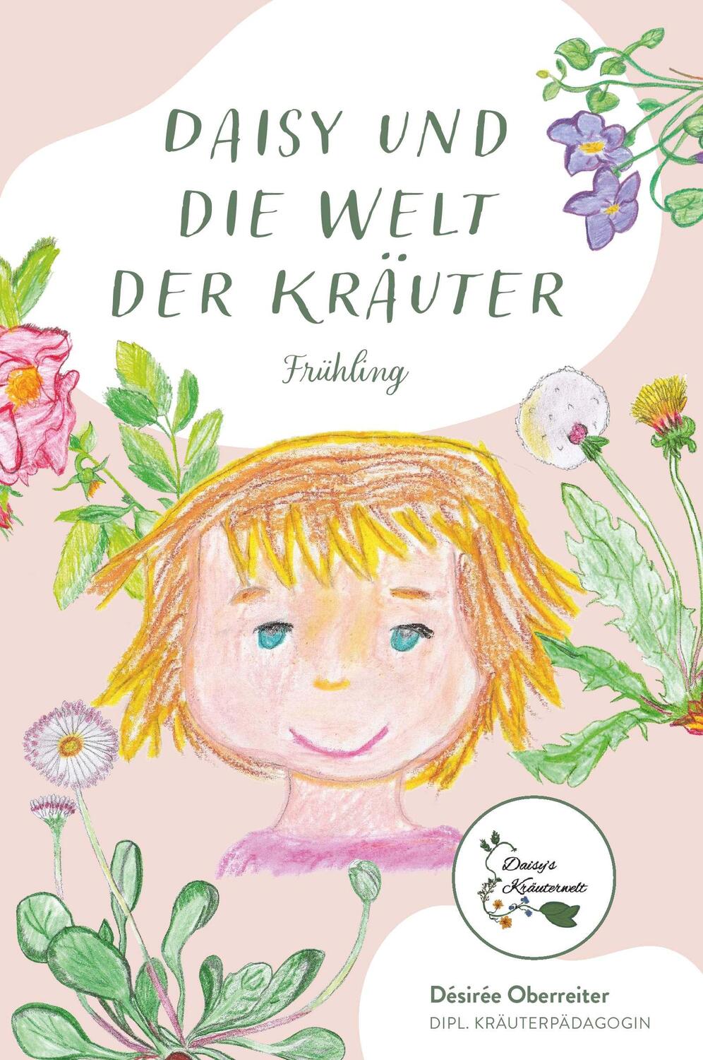 Cover: 9783991398585 | Daisy und die Welt der Kräuter | Frühling | Désirée Oberreiter | Buch