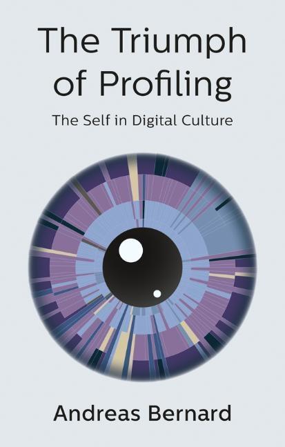 Cover: 9781509536306 | The Triumph of Profiling | The Self in Digital Culture | Bernard