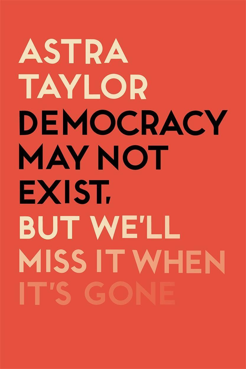 Cover: 9781788738262 | Democracy May Not Exist But We'll Miss it When It's Gone | Taylor