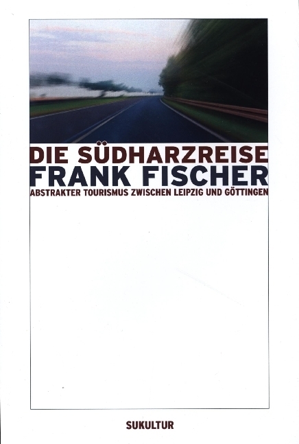 Cover: 9783941592124 | Die Südharzreise | Abstrakter Tourismus zwischen Leipzig und Göttingen
