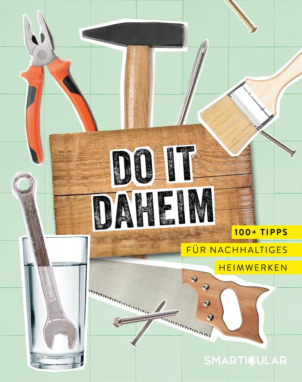 Cover: 9783946658894 | Do it daheim | 100+ Tipps für nachhaltiges Heimwerken | Verlag | Buch