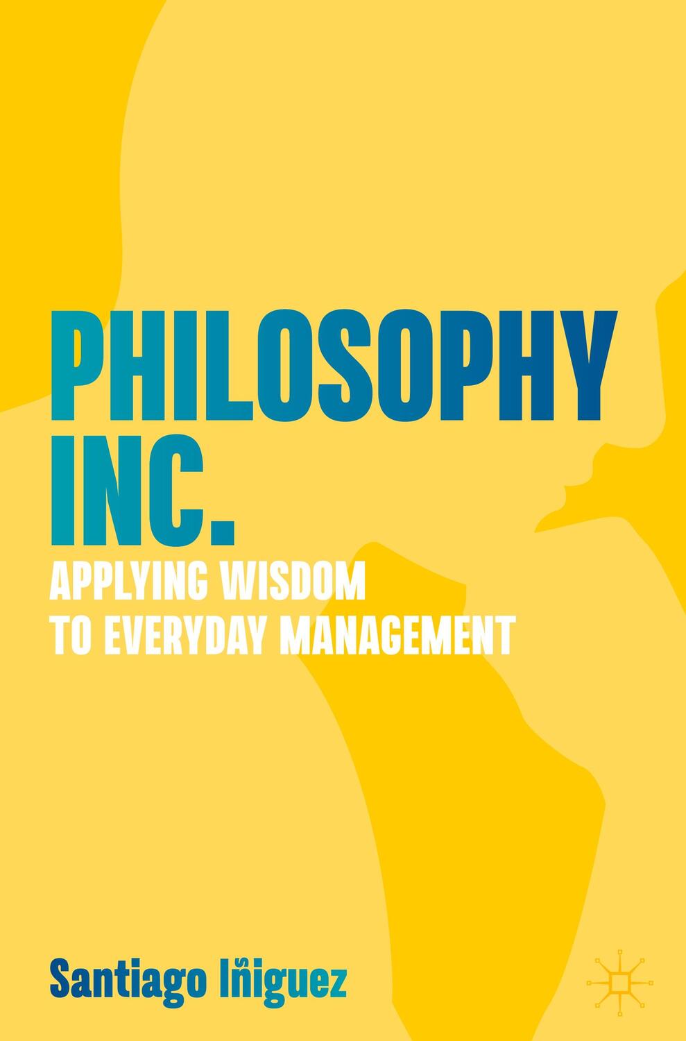Cover: 9783031204821 | Philosophy Inc. | Applying Wisdom to Everyday Management | Iñiguez