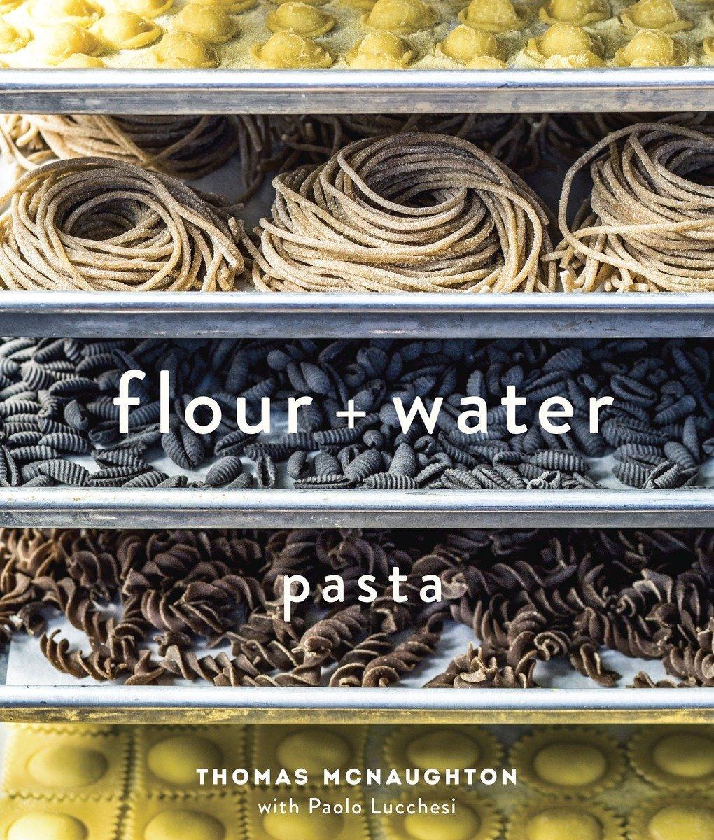 Cover: 9781607744702 | Flour + Water: Pasta [A Cookbook] | Thomas Mcnaughton (u. a.) | Buch