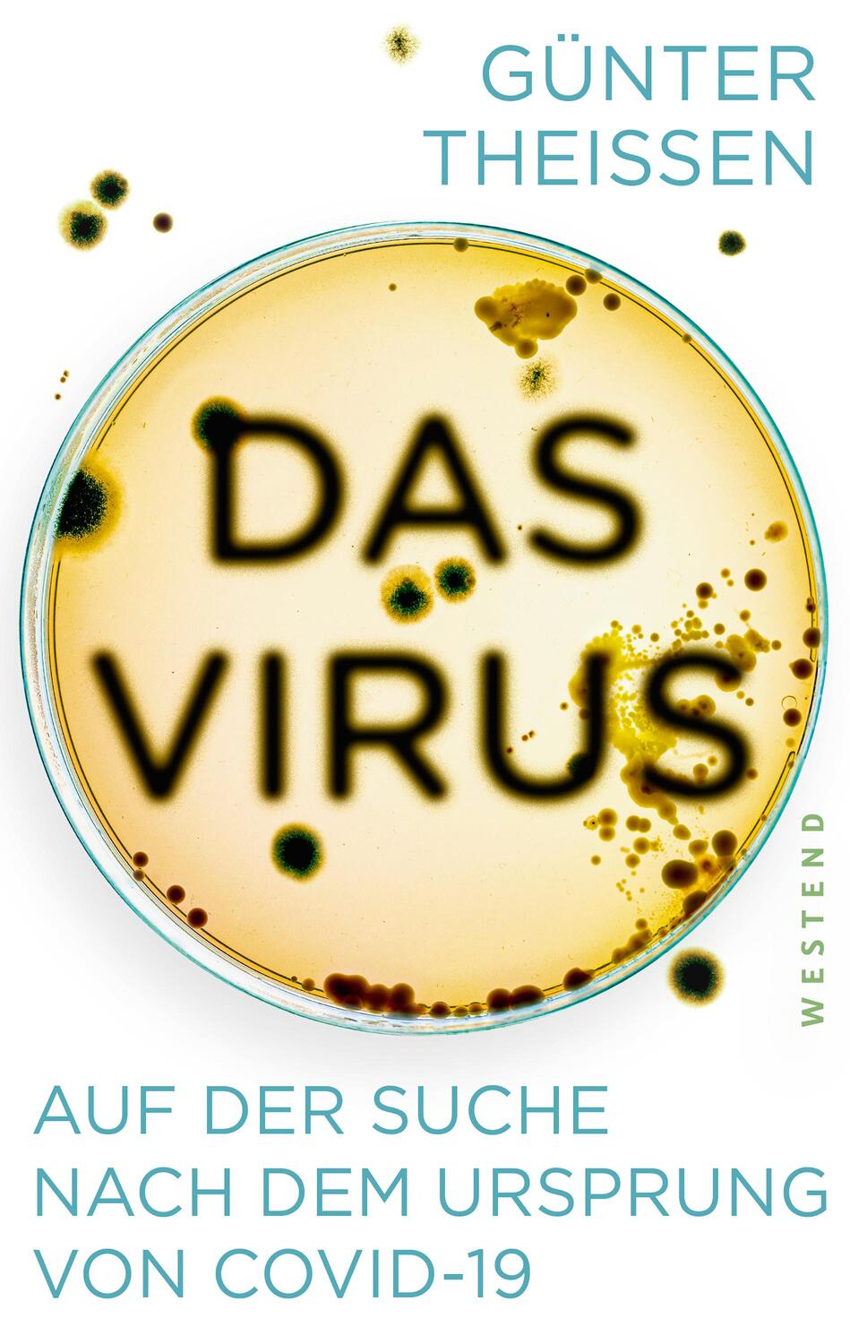 Cover: 9783864893728 | Das Virus | Auf der Suche nach dem Ursprung von Covid-19 | Theißen