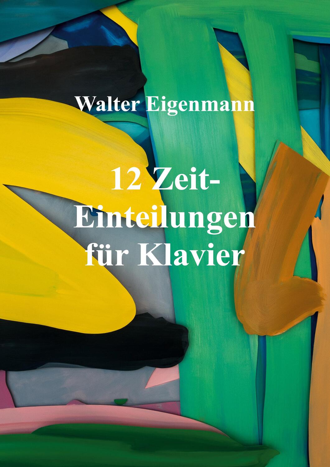 Cover: 9783347318236 | 12 Zeit-Einteilungen für Klavier | Walter Eigenmann | Taschenbuch