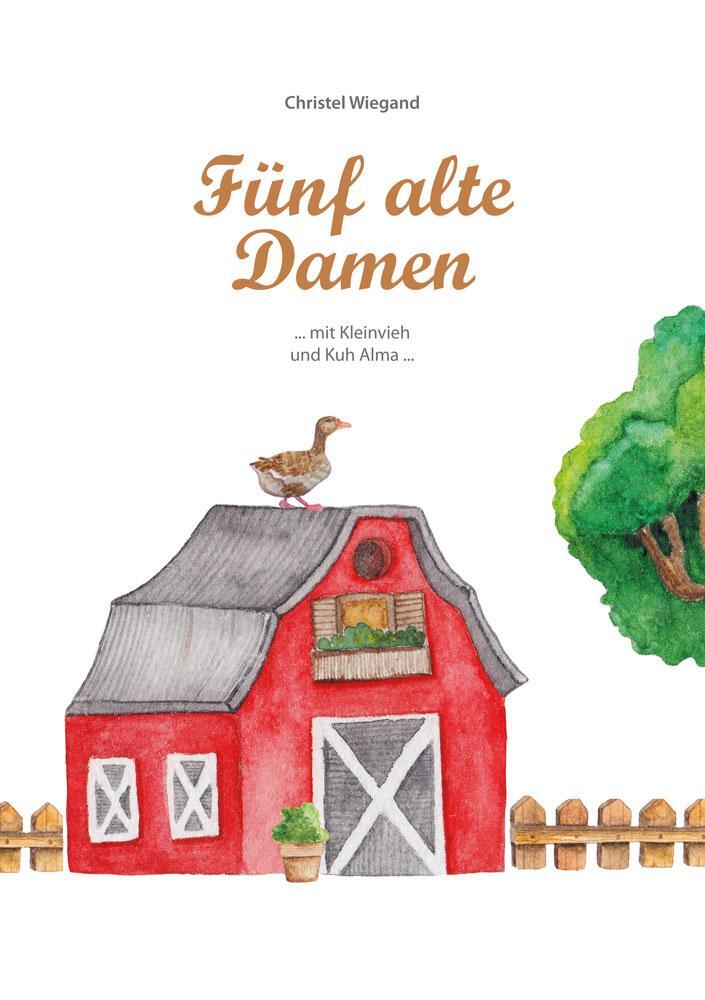 Cover: 9783956317613 | Fünf alte Damen | mit Kleinvieh und Kuh Alma ... | Christel Wiegand