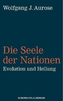 Cover: 9783944305424 | Die Seele der Nationen | Evolution und Heilung | Wolfgang J Aurose