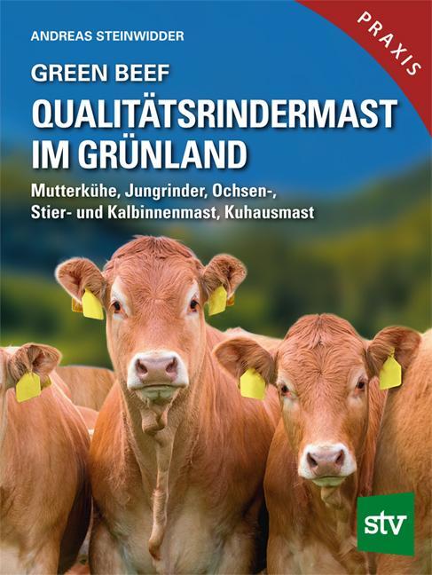 Cover: 9783702018658 | Green Beef - Qualitätsrindermast im Grünland | Andreas Steinwidder