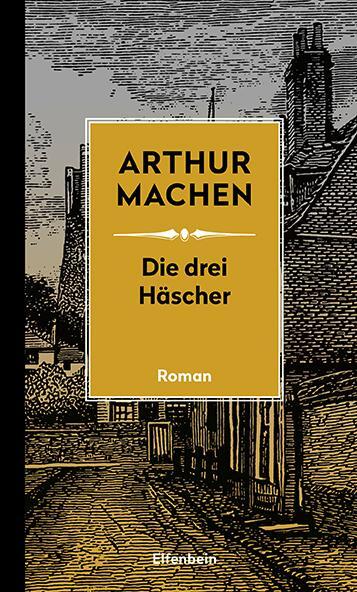 Cover: 9783961600212 | Die drei Häscher | Arthur Machen | Buch | Machen Werke | Deutsch