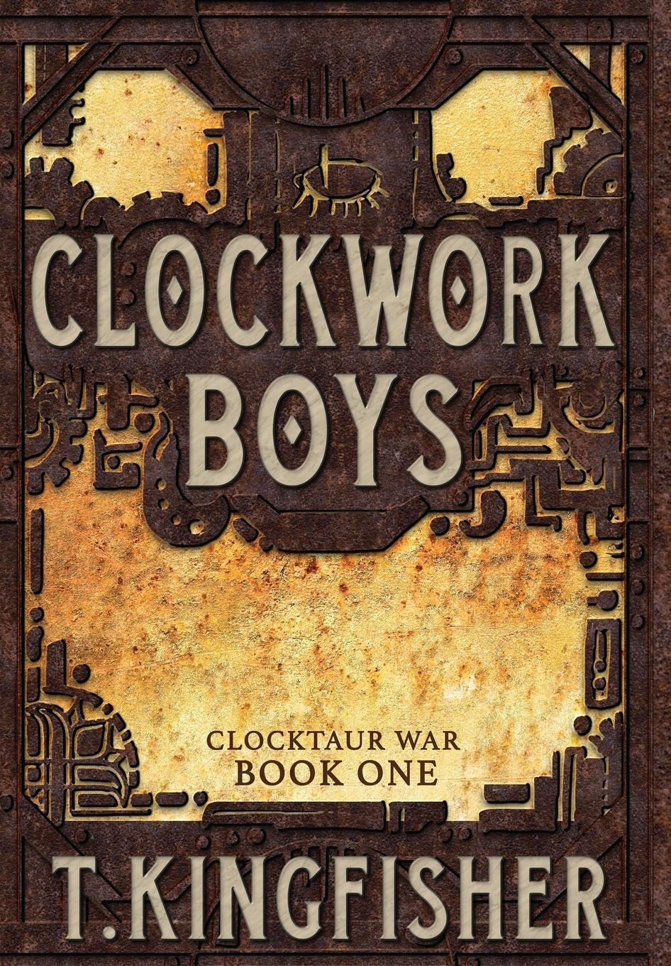 Cover: 9781614504061 | Clockwork Boys | T. Kingfisher | Buch | Clocktaur War | Englisch