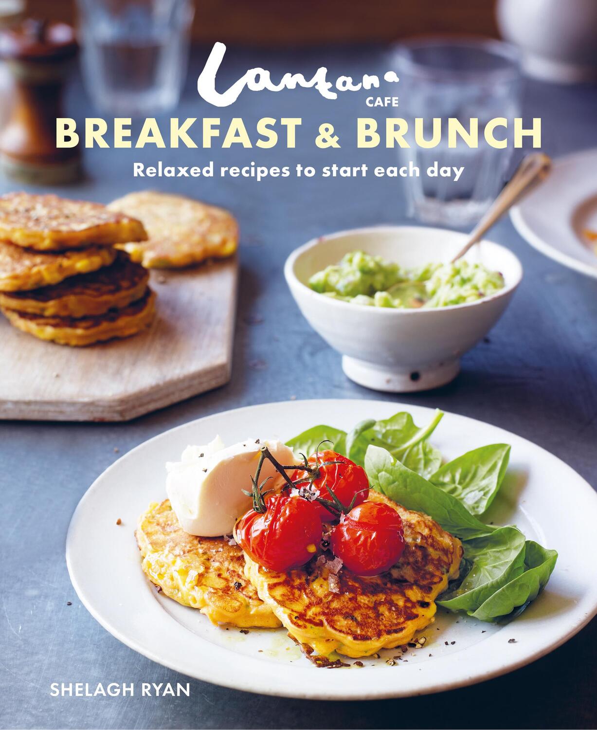 Cover: 9781849759724 | Lantana Cafe Breakfast &amp; Brunch | Relaxed Recipes to Start Each Day