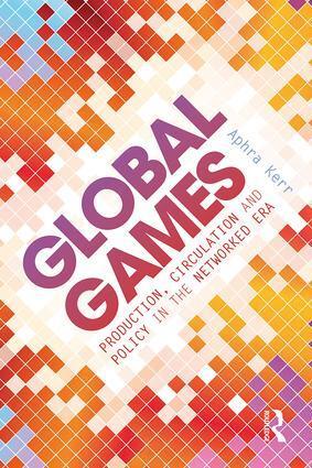 Cover: 9780415858878 | Global Games | Production, Circulation and Policy in the Networked Era
