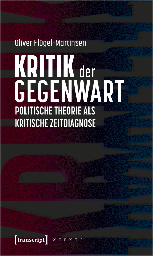 Cover: 9783837657678 | Kritik der Gegenwart - Politische Theorie als kritische Zeitdiagnose