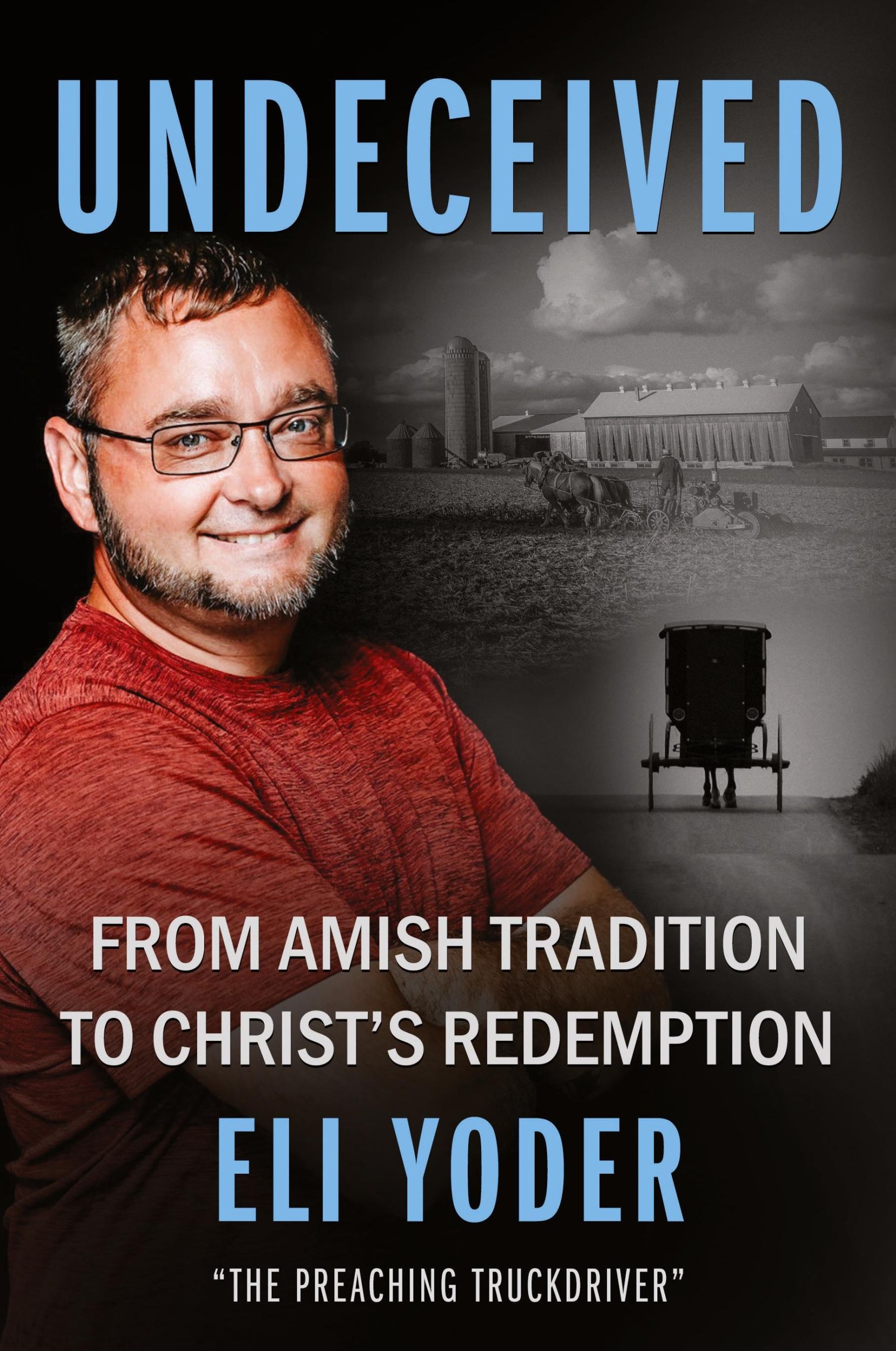 Cover: 9781644577684 | Undeceived | From Amish Tradition to Christ's Redemption | Eli Yoder