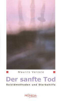 Cover: 9783853712573 | Der sanfte Tod | Suizidmethoden und Sterbehilfe | Maurits Verzele