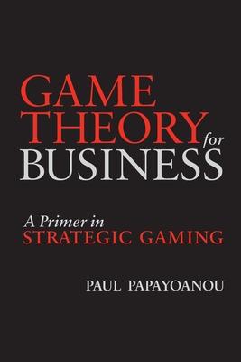 Cover: 9780964793873 | Game Theory for Business: A Primer in Strategic Gaming | Papayoanou