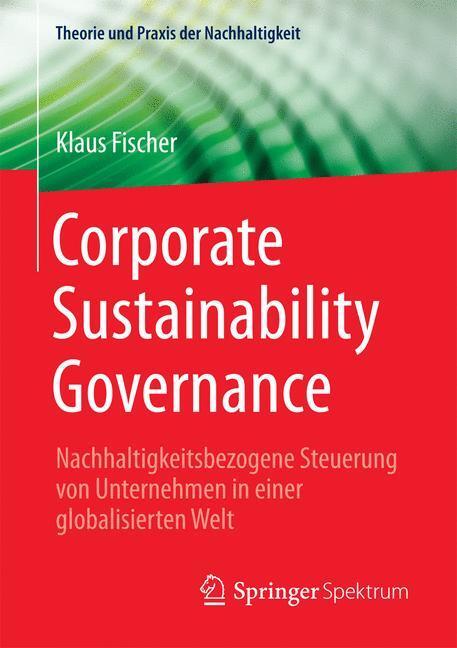 Cover: 9783658180485 | Corporate Sustainability Governance | Klaus Fischer | Taschenbuch