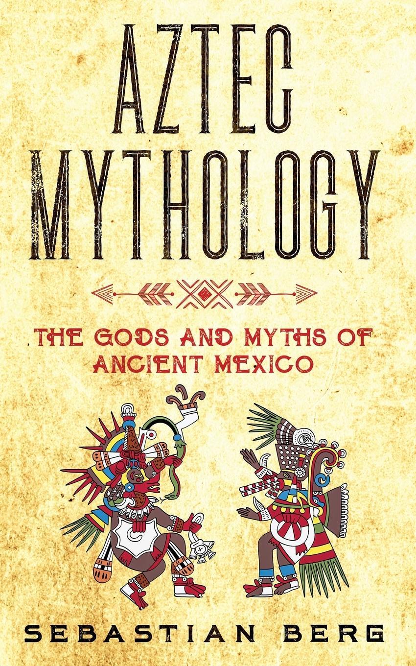 Cover: 9780645071986 | Aztec Mythology | The Gods and Myths of Ancient Mexico | Berg | Buch