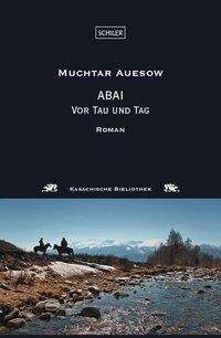 Cover: 9783899302622 | Abai | Vor Tau und Tag. Roman | Muchtar Auesow | Abai | Deutsch | 2010