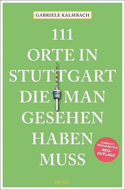 Cover: 9783740809744 | 111 Orte in Stuttgart, die man gesehen haben muss | Gabriele Kalmbach