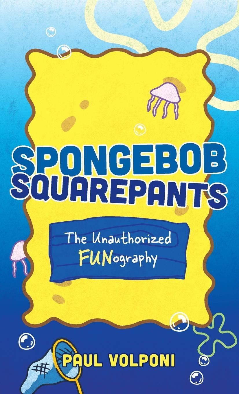 Cover: 9781538180297 | SpongeBob SquarePants | The Unauthorized Fun-ography | Paul Volponi