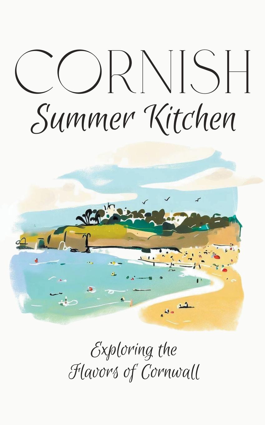 Cover: 9798223880677 | Cornish Summer Kitchen | Exploring the Flavors of Cornwall | Kitchen