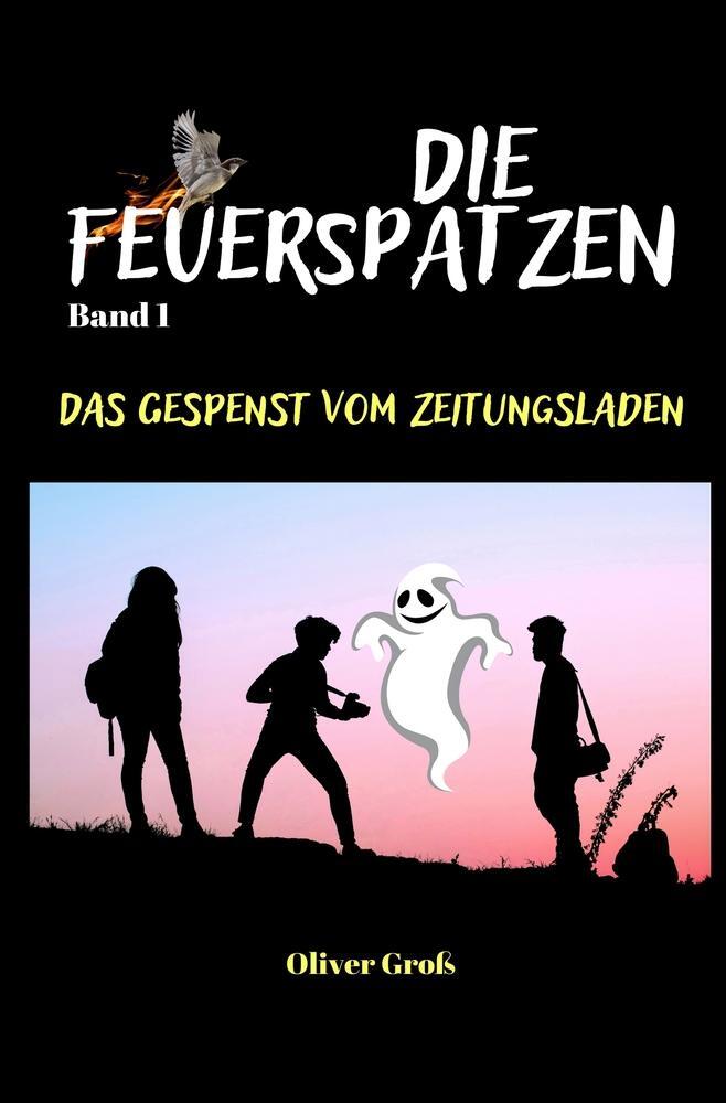 Cover: 9783754671054 | Die Feuerspatzen, Das Gespenst vom Zeitungsladen | Oliver Groß | Buch