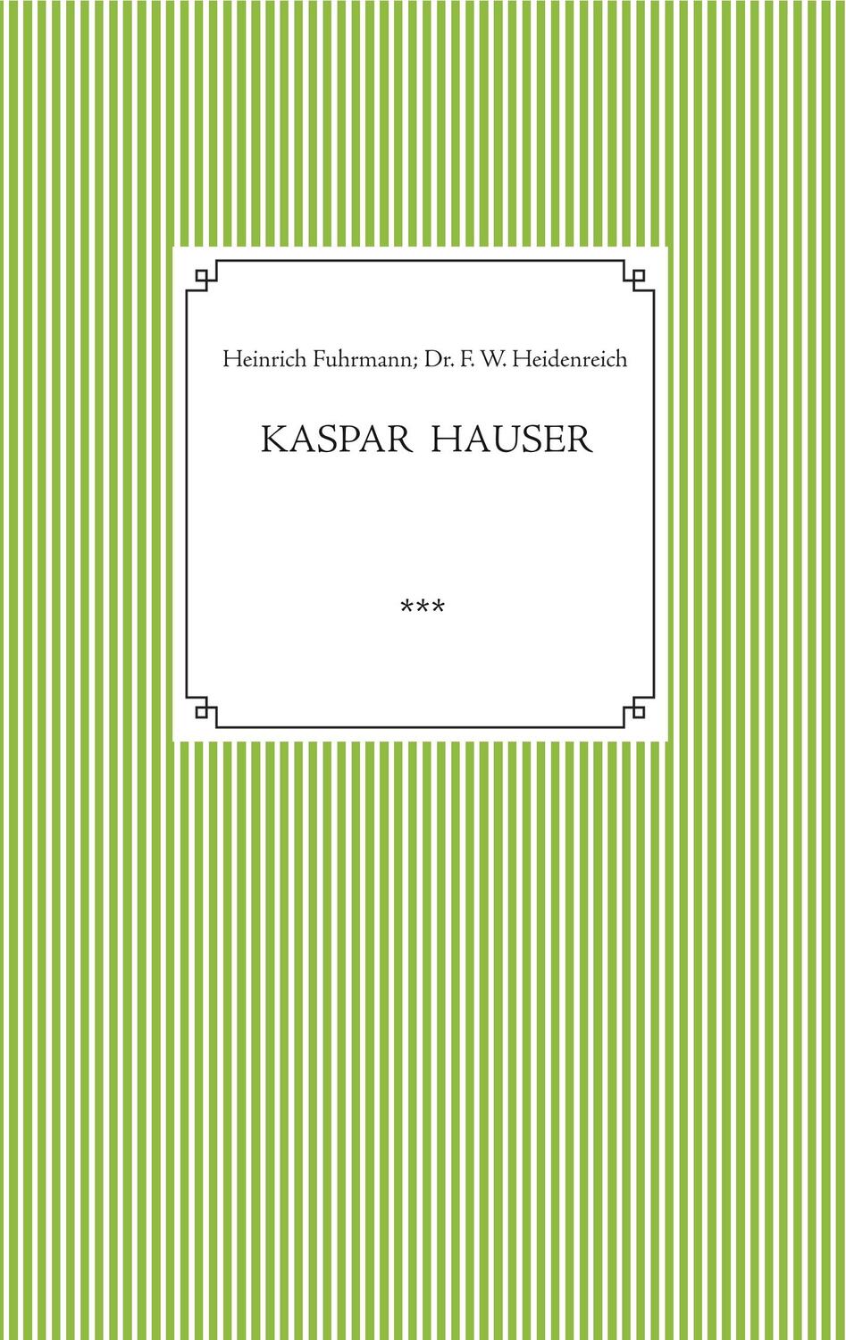 Cover: 9783748172086 | Kaspar Hauser. Beobachtet und dargestellt in der letzten Zeit...