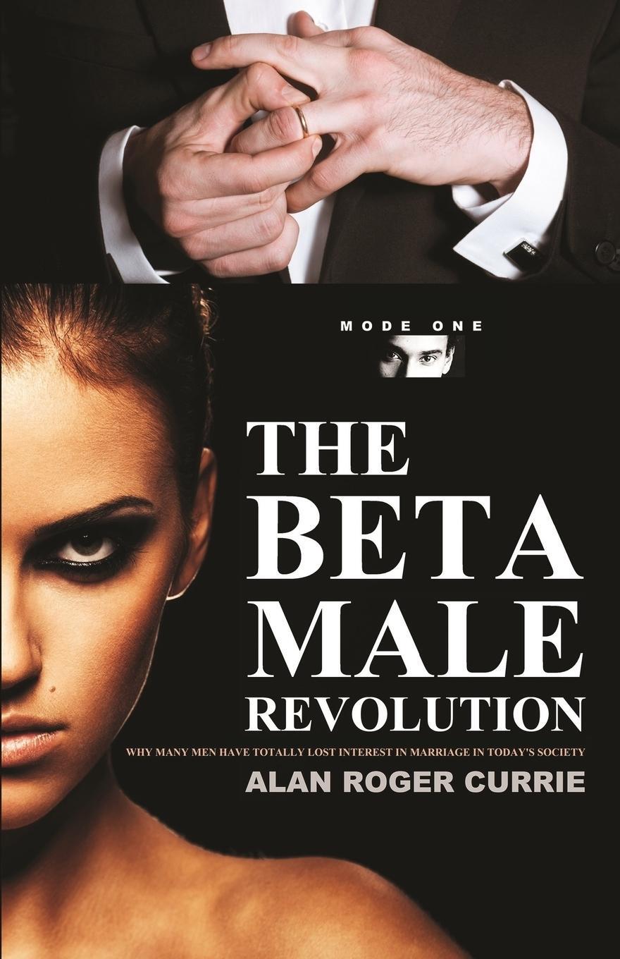 Cover: 9780985031473 | THE BETA MALE REVOLUTION | Alan Roger Currie | Taschenbuch | Paperback