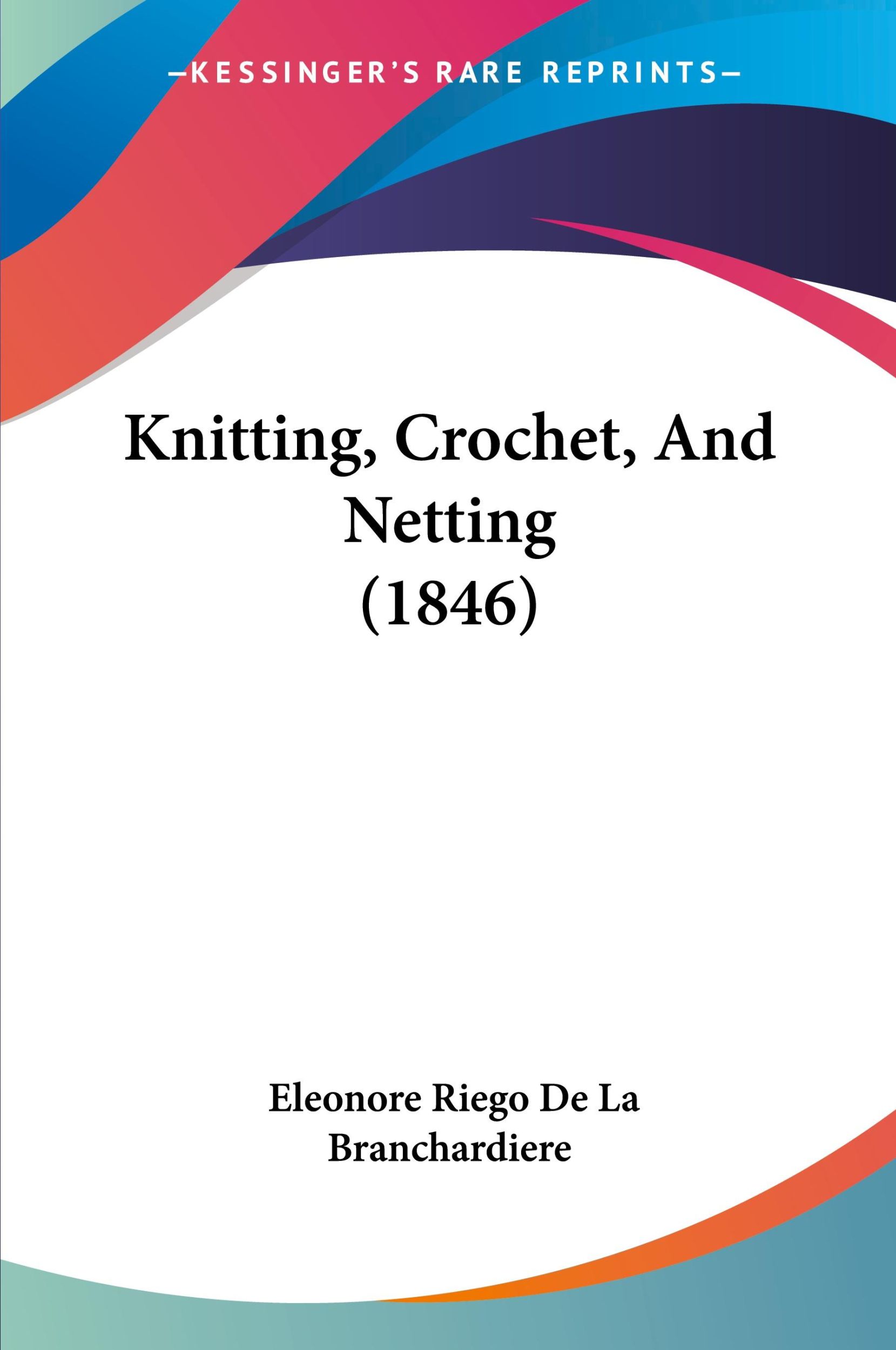 Cover: 9781120308849 | Knitting, Crochet, And Netting (1846) | Branchardiere | Taschenbuch