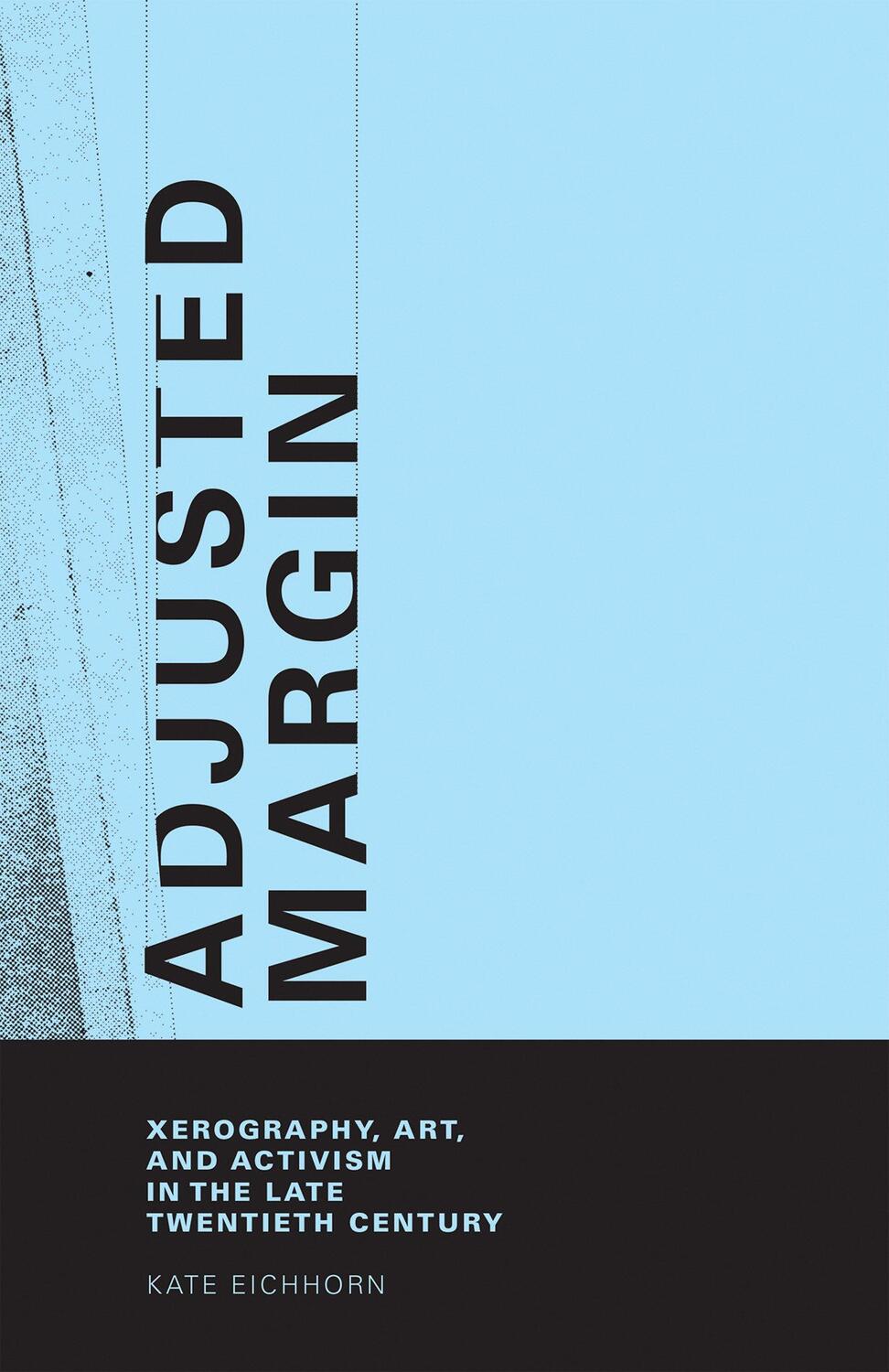 Cover: 9780262033961 | Adjusted Margin: Xerography, Art, and Activism in the Late...