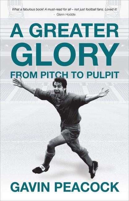 Cover: 9781527106796 | A Greater Glory | From Pitch to Pulpit | Gavin Peacock | Buch | 2021