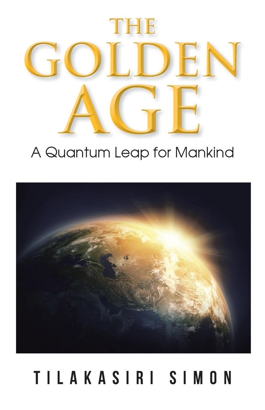 Cover: 9781482891263 | The Golden Age | A Quantum Leap for Mankind | Tilakasiri Simon | Buch