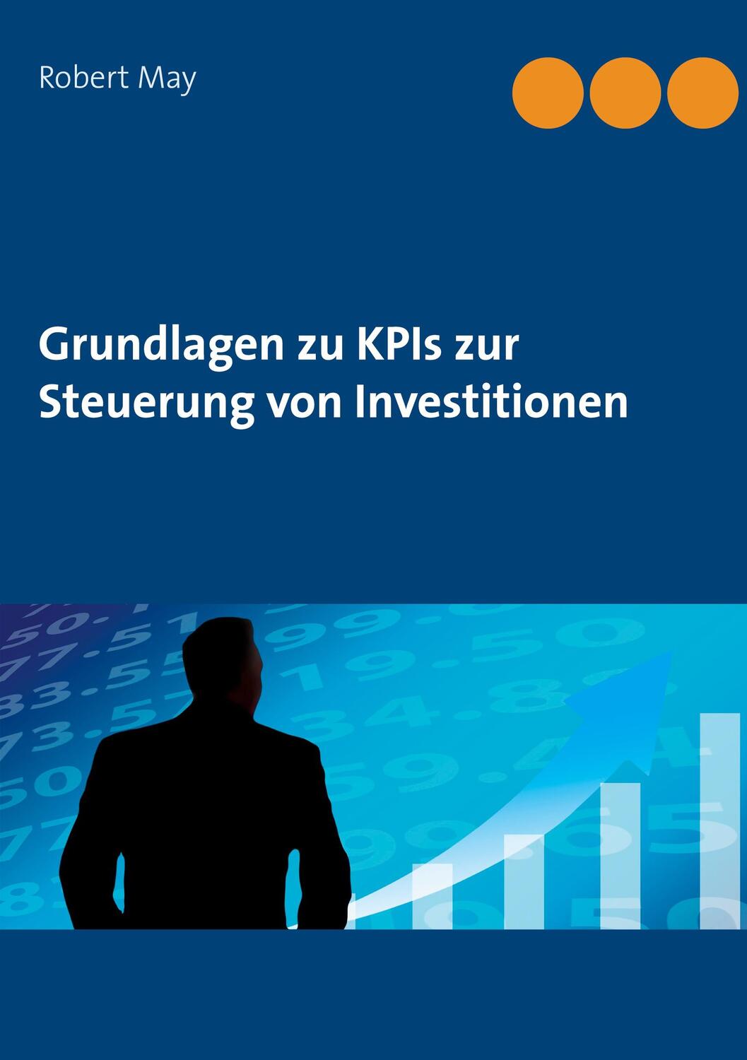 Cover: 9783750430716 | Grundlagen zu KPIs zur Steuerung von Investitionen | Robert May | Buch