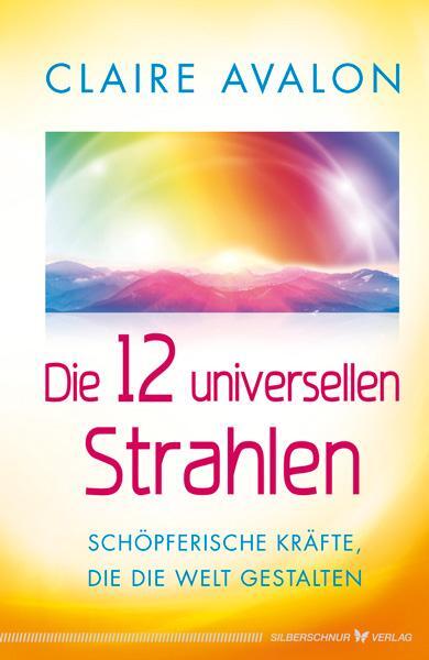 Cover: 9783898455268 | Die 12 universellen Strahlen | Claire Avalon | Taschenbuch | Deutsch