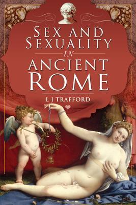 Cover: 9781526786876 | Sex and Sexuality in Ancient Rome | L J Trafford | Taschenbuch | 2021