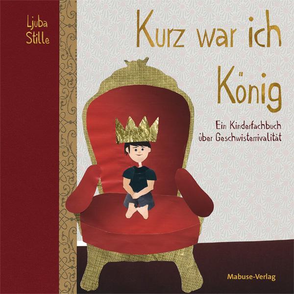 Cover: 9783863215477 | Kurz war ich König | Ein Kinderfachbuch über Geschwisterrivalität